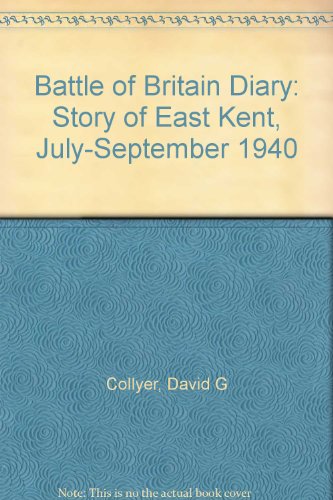 Stock image for Battle of Britain Diary: An Account of the Events in East Kent, July-September 1940 for sale by Kisselburg Military Books