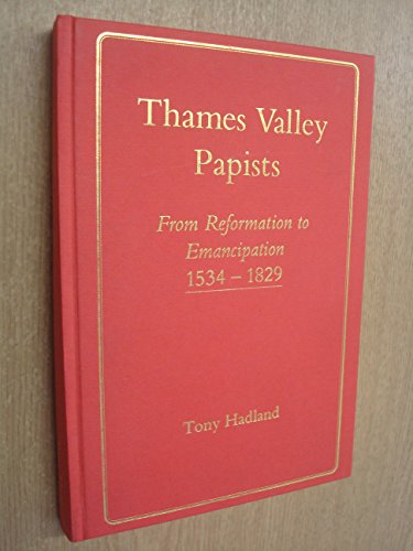 Beispielbild fr Thames Valley Papists: From Reformation to Emancipation, 1534-1829 zum Verkauf von WorldofBooks