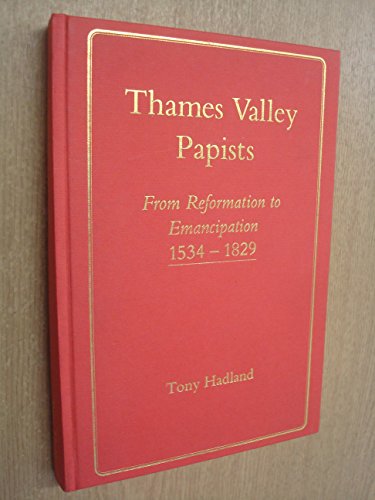 Stock image for Thames Valley Papists: From Reformation to Emancipation, 1534-1829 for sale by WorldofBooks
