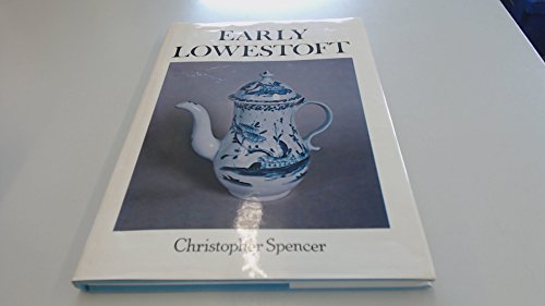 Beispielbild fr Early Lowestoft: Study of the Early History and Products of the Lowestoft Porcelain Manufactory zum Verkauf von WorldofBooks