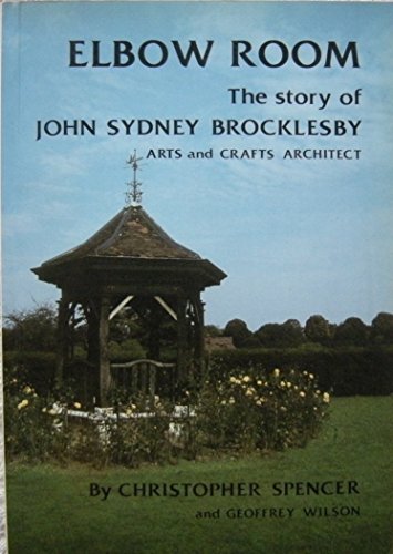 Elbow Room: Study of the Works of Arts and Crafts Architect John Sydney Brocklesby (9780950744612) by Spencer, Christopher