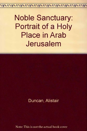 Stock image for Noble Sanctuary: Portrait of a Holy Place in Arab Jerusalem for sale by Solr Books