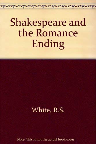Shakespeare and the Romance Ending (9780950752105) by R.S. White
