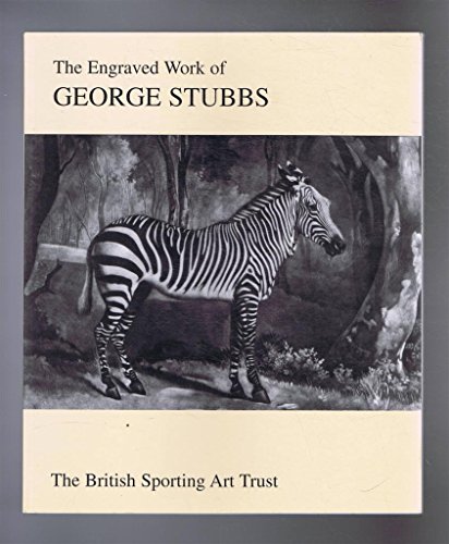 Imagen de archivo de The Engraved Work of George Stubbs 17241806: An Exhibition Curated by the British Sporting Art Trust a la venta por Richard Booth's Bookshop