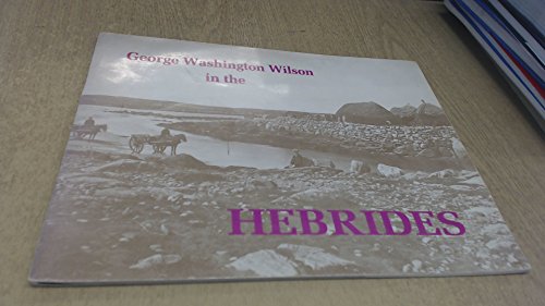 Beispielbild fr George Washington Wilson in the Hebrides zum Verkauf von Red-books ( Member of P.B.F.A. )