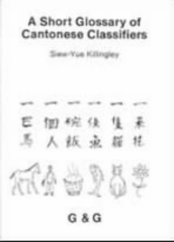 A short glossary of Cantonese classifiers (9780950791807) by Siew-Yue Killingley