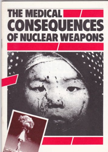 THE MEDICAL CONSEQUENCES OF NUCLEAR WEAPONS