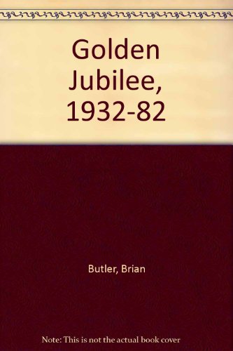 Golden Jubilee, 1932-82 (9780950810201) by Brian Butler
