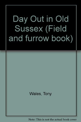 9780950816609: A day out in old Sussex (Field and furrow book)