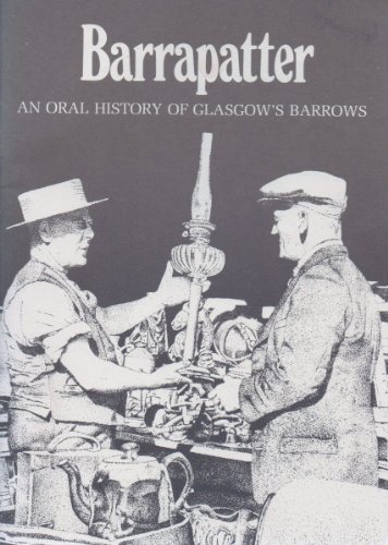 Beispielbild fr Barrapatter: An oral history of Glasgow's barrows : compiled from tapes kept at the People's Palace Museum zum Verkauf von WorldofBooks