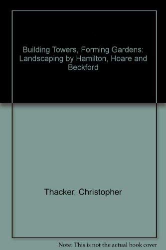 Beispielbild fr Building Towers, Forming Gardens: Landscaping by Hamilton, Hoare and Beckford zum Verkauf von WorldofBooks