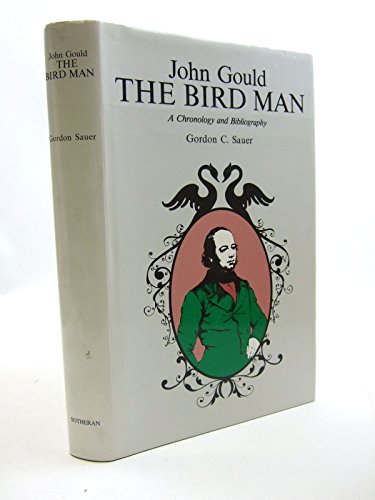 Imagen de archivo de John Gould - The Bird Man: A Chronology and Bibliography a la venta por Broad Street Book Centre