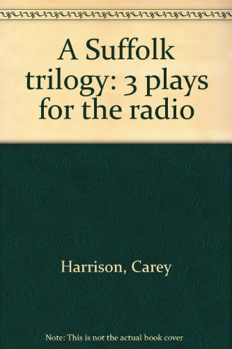 Beispielbild fr A Suffolk Trilogy. Three Plays for Radio by Carey Harrison: I Never Killed My German, The Anatolian Head and of the Levitation at St Michael's. zum Verkauf von Plurabelle Books Ltd