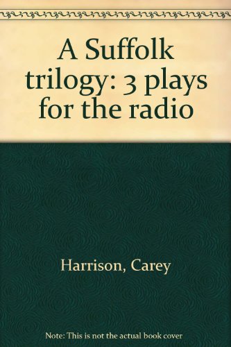 Stock image for A Suffolk Trilogy. Three Plays for Radio by Carey Harrison: I Never Killed My German, The Anatolian Head and Of the Levitation At St Michael's. for sale by A Team Books