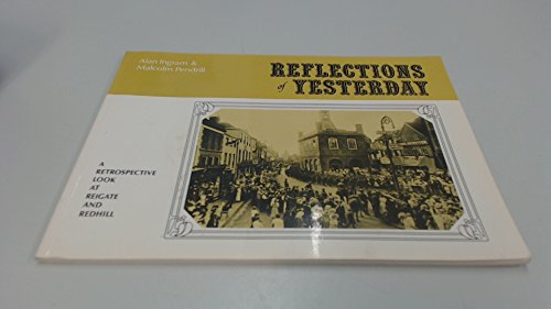 9780950823003: REFLECTIONS OF YESTERDAY - A RETROSPECTIVE LOOK AT REIGATE AND REDHILL