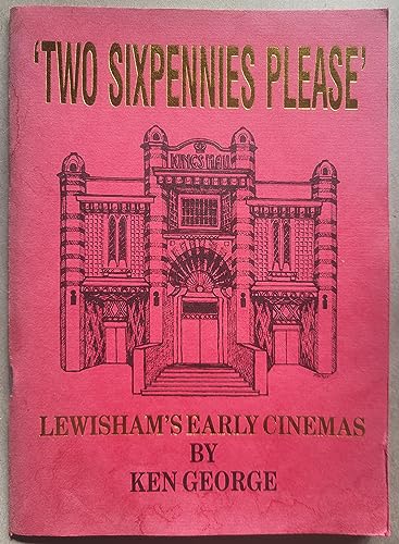Two sixpennies please: Lewisham's early cinemas (9780950826233) by Ken George
