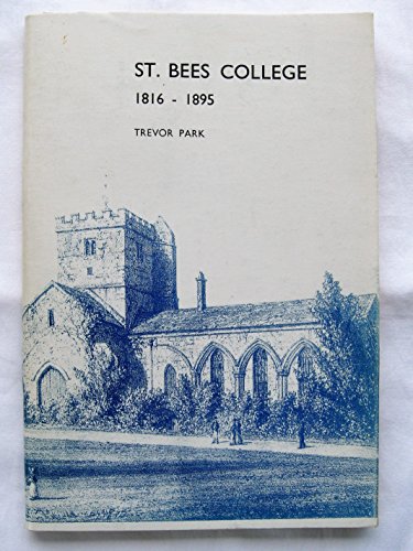 Imagen de archivo de ST BEES COLLEGE Pioneering Higher Education in 19th Century Cumbria (formerly St. Bees College 1816-1895 A Short History) a la venta por Richard Sylvanus Williams (Est 1976)