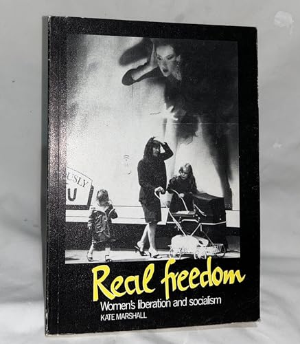 Imagen de archivo de Real Freedom: Women's Liberation and Socialism a la venta por Cambridge Rare Books