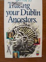 Beispielbild fr A Guide to Tracing Your Dublin Ancesters zum Verkauf von Chequamegon Books