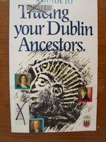 Stock image for Guide to Tracing Your Dublin Ancestors for sale by Wonder Book