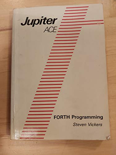 Jupiter Ace: FORTH Programming (9780950847702) by Steven Vickers