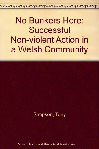 No Bunkers Here: Successful Non-violent Action in a Welsh Community (9780950850702) by Tony Simpson