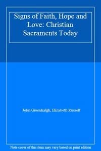 Beispielbild fr Signs of Faith, Hope and Love: Christian Sacraments Today zum Verkauf von WorldofBooks
