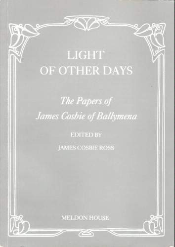 Imagen de archivo de Light of Other Days: Papers of James Cosbie of Ballymena a la venta por Richard Sylvanus Williams (Est 1976)