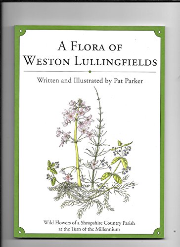 Imagen de archivo de A Flora of Weston Lullingfields. Wild Flowers of a Shropshire Country Parish at the Turn of the Millennium. a la venta por AwesomeBooks