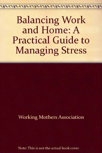 Imagen de archivo de Balancing Work and Home : A Practical Guide to Managing Stress a la venta por Better World Books Ltd