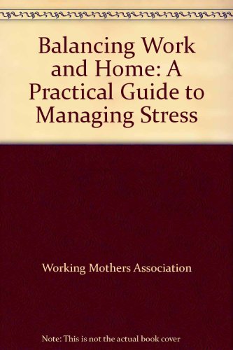 Stock image for Balancing Work and Home : A Practical Guide to Managing Stress for sale by Better World Books Ltd