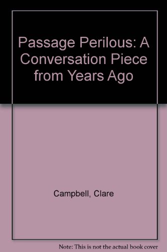 Passage Perilous: A Conversation Piece from Years Ago (9780950882932) by Clare Campbell