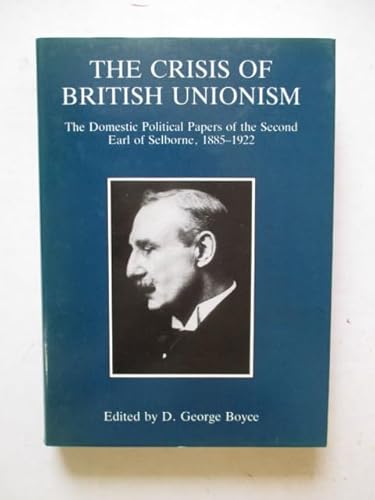 Beispielbild fr The crisis of British Unionism. Lord Selborne's domestic political papers, 1885-1922. zum Verkauf von Kloof Booksellers & Scientia Verlag