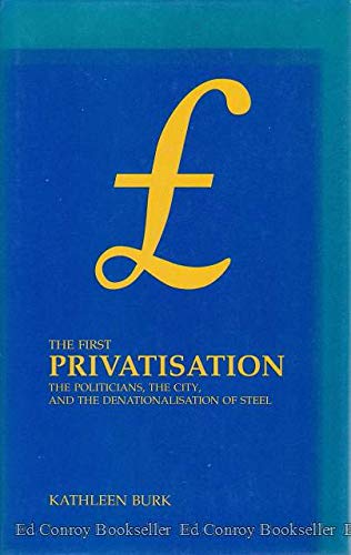 Beispielbild fr The First Privatization : The Politicians, the City, and the Denationalization of Steel zum Verkauf von Better World Books