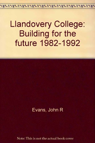 Llandovery College: Building for the future 1982-1992 (9780950890340) by John R Evans