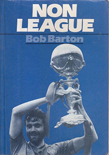 Non-league: History of League and Cup Football (9780950894157) by Bob Barton