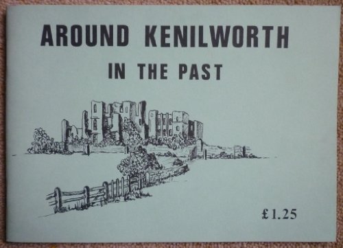 Around Kenilworth in the Past: Picture postcards of Kenilworth, Ashow, Leek Wootton & Stoneleigh (9780950894904) by Scott, Helen; Storey, Richard