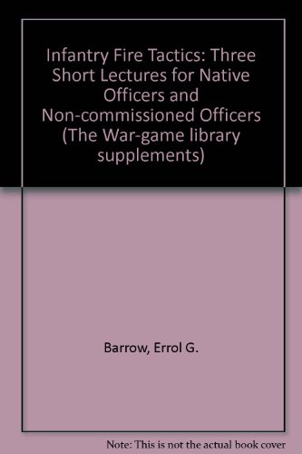 9780950895024: Infantry Fire Tactics: Three Short Lectures for Native Officers and Non-commissioned Officers (The War-game library supplements)