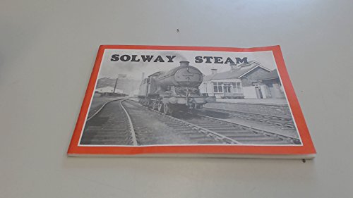Solway Steam: The Story of the Sillath and Port Carlisle Railways, 1854-1964 (9780950909615) by White, Stephen