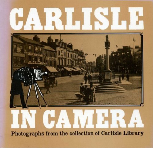 Stock image for Carlisle in Camera: Photographs from the Collection of Carlisle Library v. 1 for sale by Richard Sylvanus Williams (Est 1976)