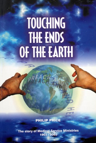 Imagen de archivo de Touching the Ends of the Earth: The Story of Medical Service Ministries 1903-2003 a la venta por WorldofBooks