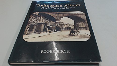 9780950910000: Todmorden album: People, places and events