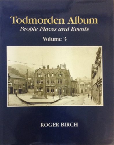 Todmorden Album VOLUME 3 PEOPLE PLACES AND EVENTS