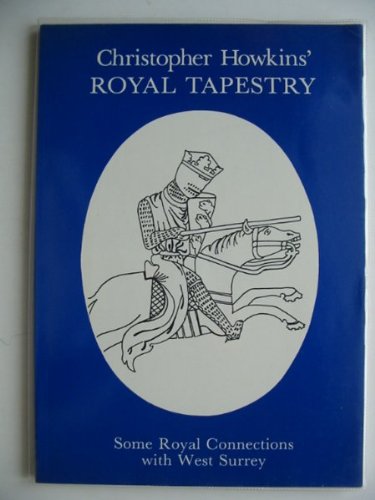 Stock image for Royal Tapestry: Some Royal Connections with West Surrey for sale by WorldofBooks