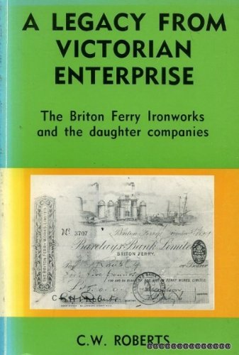 A Legacy from Victorian Enterprise - The Briton Ferry Ironworks and the Daughter Companies