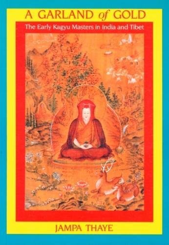 Stock image for A garland of gold: The early Kagyu masters in India and Tibet for sale by ThriftBooks-Dallas