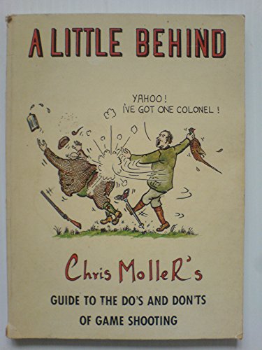 Beispielbild fr A Little Behind: Chris Moller's Guide to the Do's and Don'ts of Game Shooting zum Verkauf von WorldofBooks