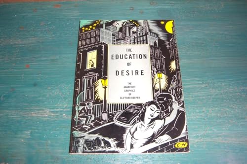 9780950915609: The education of desire: The anarchist graphics of Clifford Harper