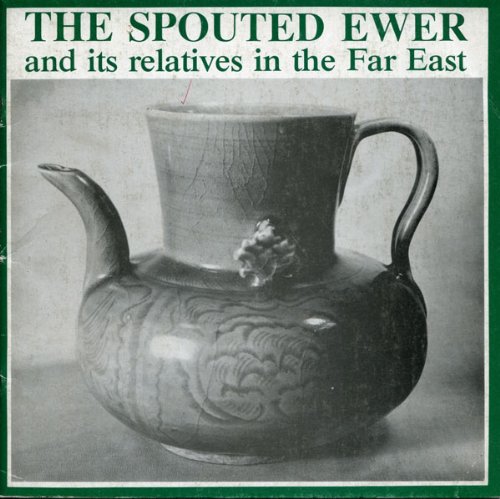 Imagen de archivo de The Spouted Ewer and Its Relatives in the Far East a la venta por COLLINS BOOKS