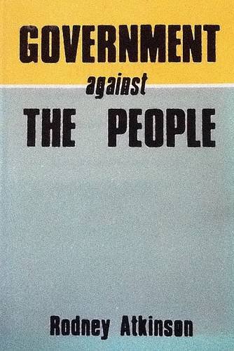 Government Against the People: The Economics of Political Exploitation (9780950935317) by Rodney Atkinson